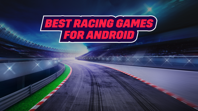 Best Racing Games for Android